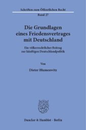 book Die Grundlagen eines Friedensvertrages mit Deutschland: Ein völkerrechtlicher Beitrag zur künftigen Deutschlandpolitik