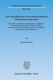 book Vom Gleichheitssatz zum arbeitsrechtlichen Diskriminierungsverbot: Eine rechtsvergleichende Betrachtung der europäischen, italienischen und deutschen Rechtsentwicklung unter besonderer Berücksichtigung älterer Arbeitnehmer in befristeten Arbeitsverhältnis