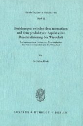 book Beziehungen zwischen dem normativen und dem produktiven Aspekt einer Demokratisierung der Wirtschaft: Überlegungen zum Problem der Übertragbarkeit des Demokratiemodells auf die Wirtschaft