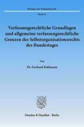 book Verfassungsrechtliche Grundlagen und allgemeine verfassungsrechtliche Grenzen des Selbstorganisationsrechts des Bundestages