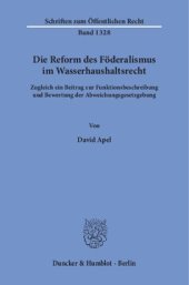 book Die Reform des Föderalismus im Wasserhaushaltsrecht: Zugleich ein Beitrag zur Funktionsbeschreibung und Bewertung der Abweichungsgesetzgebung