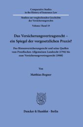 book Das Versicherungsvertragsrecht – ein Spiegel der vorgesetzlichen Praxis?: Das Binnenversicherungsrecht und seine Quellen vom Preußischen Allgemeinen Landrecht (1794) bis zum Versicherungsvertragsrecht (1908)