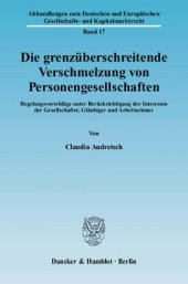 book Die grenzüberschreitende Verschmelzung von Personengesellschaften: Regelungsvorschläge unter Berücksichtigung der Interessen der Gesellschafter, Gläubiger und Arbeitnehmer