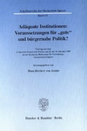 book Adäquate Institutionen: Voraussetzungen für »gute« und bürgernahe Politik?: Vorträge auf dem 2. Speyerer Demokratie-Forum vom 14. bis 16. Oktober 1998 an der Deutschen Hochschule für Verwaltungswissenschaften Speyer