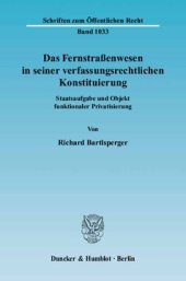 book Das Fernstraßenwesen in seiner verfassungsrechtlichen Konstituierung: Staatsaufgabe und Objekt funktionaler Privatisierung