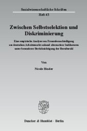 book Zwischen Selbstselektion und Diskriminierung: Eine empirische Analyse von Frauenbenachteiligung am deutschen Arbeitsmarkt anhand alternativer Indikatoren unter besonderer Berücksichtigung der Berufswahl