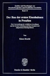 book Der Bau der ersten Eisenbahnen in Preußen: Eine Untersuchung der rechtlichen Grundlagen und der bei der Gründung und dem Grunderwerb aufgetretenen Rechtsprobleme