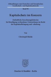 book Kapitalschutz im Konzern: Einheitliche Zurechnungskriterien bei Beteiligung verbundener Unternehmen im Recht der Kapitalaufbringung und -erhaltung