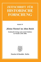 book ›Kleine Fürsten‹ im Alten Reich: Strukturelle Zwänge und soziale Praktiken im Wandel (1300–1800)