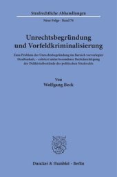 book Unrechtsbegründung und Vorfeldkriminalisierung: Zum Problem der Unrechtsbegründung im Bereich vorverlegter Strafbarkeit, erörtert unter besonderer Berücksichtigung der Deliktstatbestände des politischen Strafrechts