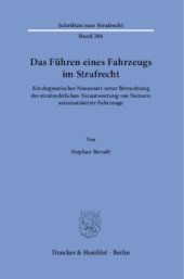 book Das Führen eines Fahrzeugs im Strafrecht: Ein dogmatischer Neuansatz unter Betrachtung der strafrechtlichen Verantwortung von Nutzern automatisierter Fahrzeuge