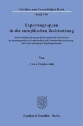 book Expertengruppen in der europäischen Rechtsetzung: Sachverständige Beratung der Europäischen Kommission im Spannungsfeld von Funktionalität und Gemeinwohlorientierung – eine Untersuchung des Regelungsrahmens