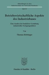 book Betriebswirtschaftliche Aspekte des Industriebaues: Eine Analyse der baulichen Gestaltung industrieller Fertigungsstätten