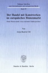 book Der Handel mit Kunstwerken im europäischen Binnenmarkt: Freier Warenverkehr versus nationaler Kulturgutschutz