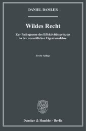 book Wildes Recht: Zur Pathogenese des Effektivitätsprinzips in der neuzeitlichen Eigentumslehre