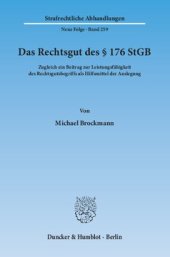 book Das Rechtsgut des § 176 StGB: Zugleich ein Beitrag zur Leistungsfähigkeit des Rechtsgutsbegriffs als Hilfsmittel der Auslegung