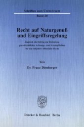 book Recht auf Naturgenuß und Eingriffsregelung: Zugleich ein Beitrag zur Bedeutung grundrechtlicher Achtungs- und Schutzpflichten für das subjektiv öffentliche Recht