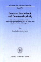 book Deutsche Bundesbank und Demokratieprinzip: Eine verfassungsrechtliche Studie zur Bundesbankautonomie vor und nach der dritten Stufe der Europäischen Währungsunion