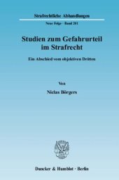 book Studien zum Gefahrurteil im Strafrecht: Ein Abschied vom objektiven Dritten