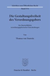 book Die Gestaltungsfreiheit des Verordnungsgebers: Zur Kontrolldichte verordnungsgeberischer Entscheidungen