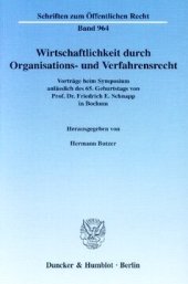 book Wirtschaftlichkeit durch Organisations- und Verfahrensrecht: Vorträge beim Symposium anlässlich des 65. Geburtstages von Prof. Dr. Friedrich E. Schnapp in Bochum