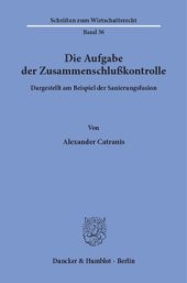 book Die Aufgabe der Zusammenschlußkontrolle: dargestellt am Beispiel der Sanierungsfusion