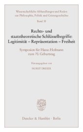 book Rechts- und staatstheoretische Schlüsselbegriffe: Legitimität - Repräsentation - Freiheit: Symposion für Hasso Hofmann zum 70. Geburtstag