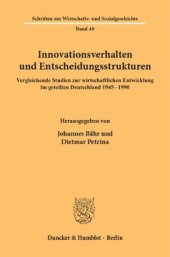 book Innovationsverhalten und Entscheidungsstrukturen: Vergleichende Studien zur wirtschaftlichen Entwicklung im geteilten Deutschland 1945-1990