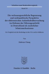 book Die verfassungsrechtliche Begrenzung und rechtspolitische Perspektive der elektronischen Aufenthaltsüberwachung im Rahmen der Führungsaufsicht in Deutschland als zusätzlicher Schutzmechanismus: Ein Vergleich mit der Rechtslage in den USA und in Südkorea