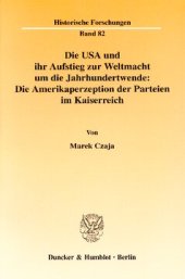 book Die USA und ihr Aufstieg zur Weltmacht um die Jahrhundertwende: Die Amerikaperzeption der Parteien im Kaiserreich