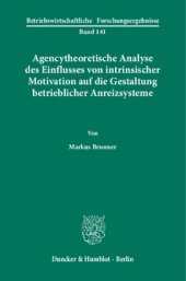 book Agencytheoretische Analyse des Einflusses von intrinsischer Motivation auf die Gestaltung betrieblicher Anreizsysteme