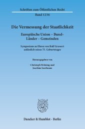 book Die Vermessung der Staatlichkeit: Europäische Union – Bund – Länder – Gemeinden. Symposium zu Ehren von Rolf Grawert anlässlich seines 75. Geburtstages