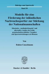 book Modelle für eine Förderung der inländischen Nachwuchssportler zur Stärkung der Nationalmannschaften: Klassische »Ausländerklauseln« und alternative Ansätze im Lichte gemeinschaftsrechtlicher Vorgaben und Sportentwicklungen seit Bosman