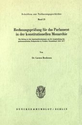 book Rechnungsprüfung für das Parlament in der konstitutionellen Monarchie: Ein Beitrag zu den Auseinandersetzungen um die Ausgestaltung des parlamentarischen Budgetrechts in Preußen-Deutschland 1848-1877