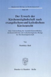 book Der Erwerb der Kirchenmitgliedschaft nach evangelischem und katholischem Kirchenrecht: Eine Untersuchung der staatskirchenrechtlichen, kirchenrechtlichen und rechtstheologischen Bezüge der Kirchenmitgliedschaft