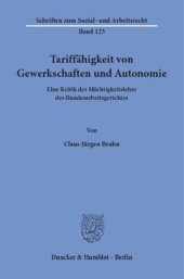 book Tariffähigkeit von Gewerkschaften und Autonomie: Eine Kritik der Mächtigkeitslehre des Bundesarbeitsgerichtes