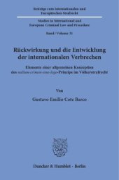 book Rückwirkung und die Entwicklung der internationalen Verbrechen: Elemente einer allgemeinen Konzeption des nullum-crimen-sine-lege-Prinzips im Völkerstrafrecht