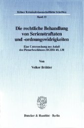 book Die rechtliche Behandlung von Serienstraftaten und -ordnungswidrigkeiten: Eine Untersuchung aus Anlaß des Plenarbeschlusses BGHSt 40, 138. Zugleich eine Abhandlung über die Auswirkungen des Beschlusses auf das gesamte Konkurrenzsystem und die diesbezüglic