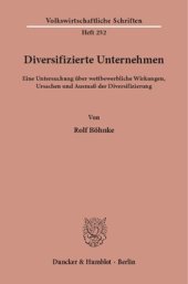 book Diversifizierte Unternehmen: Eine Untersuchung über wettbewerbliche Wirkungen, Ursachen und Ausmaß der Diversifizierung