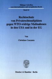 book Rechtsschutz von Privatrechtssubjekten gegen WTO-widrige Maßnahmen in den USA und in der EG: Eine rechtsvergleichende Untersuchung der Section 301 und der EG-Trade Barriers Regulation sowie der unmittelbaren Wirkung des WTO-Rechts in den Rechtsordnungen d