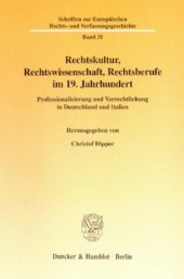 book Rechtskultur, Rechtswissenschaft, Rechtsberufe im 19. Jahrhundert: Professionalisierung und Verrechtlichung in Deutschland und Italien