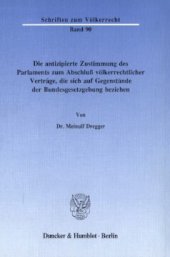 book Die antizipierte Zustimmung des Parlaments zum Abschluß völkerrechtlicher Verträge, die sich auf Gegenstände der Bundesgesetzgebung beziehen