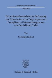 book Die unternehmensinterne Befragung von Mitarbeitern im Zuge repressiver Compliance-Untersuchungen aus strafrechtlicher Sicht