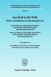 book Aus Kiel in die Welt: Kiel's Contribution to International Law: Festschrift zum 100-jährigen Bestehen des Walther-Schücking-Instituts für Internationales Recht. Essays in Honour of the 100th Anniversary of the Walther Schücking Institute for International