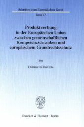 book Produktwerbung in der Europäischen Union zwischen gemeinschaftlichen Kompetenzschranken und europäischem Grundrechtsschutz: Zum Rechtsschutz gegen das vorgeschlagene Verbot direkter und indirekter Tabakwerbung in Europa