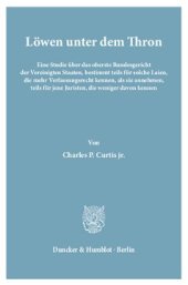 book Löwen unter dem Thron: Eine Studie über das oberste Bundesgericht der Vereinigten Staaten, bestimmt teils für solche Laien, die mehr Verfassungsrecht kennen, als sie annehmen, teils für jene Juristen, die weniger davon kennen