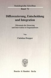 book Differenzierung, Entscheidung und Integration: Dilemmata der Steuerung und Intervention in Organisationen