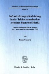 book Infrastrukturgewährleistung in der Telekommunikation zwischen Staat und Markt: Eine verfassungsrechtliche Analyse des Universaldienstleistungskonzepts im TKG