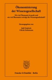 book Ökonomisierung der Wissensgesellschaft: Wie viel Ökonomie braucht und wie viel Ökonomie verträgt die Wissensgesellschaft?