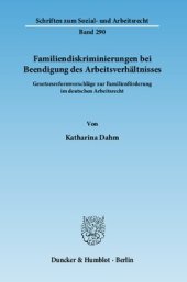 book Familiendiskriminierungen bei Beendigung des Arbeitsverhältnisses: Gesetzesreformvorschläge zur Familienförderung im deutschen Arbeitsrecht